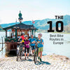 The 10 Best Bike Routes in Europe